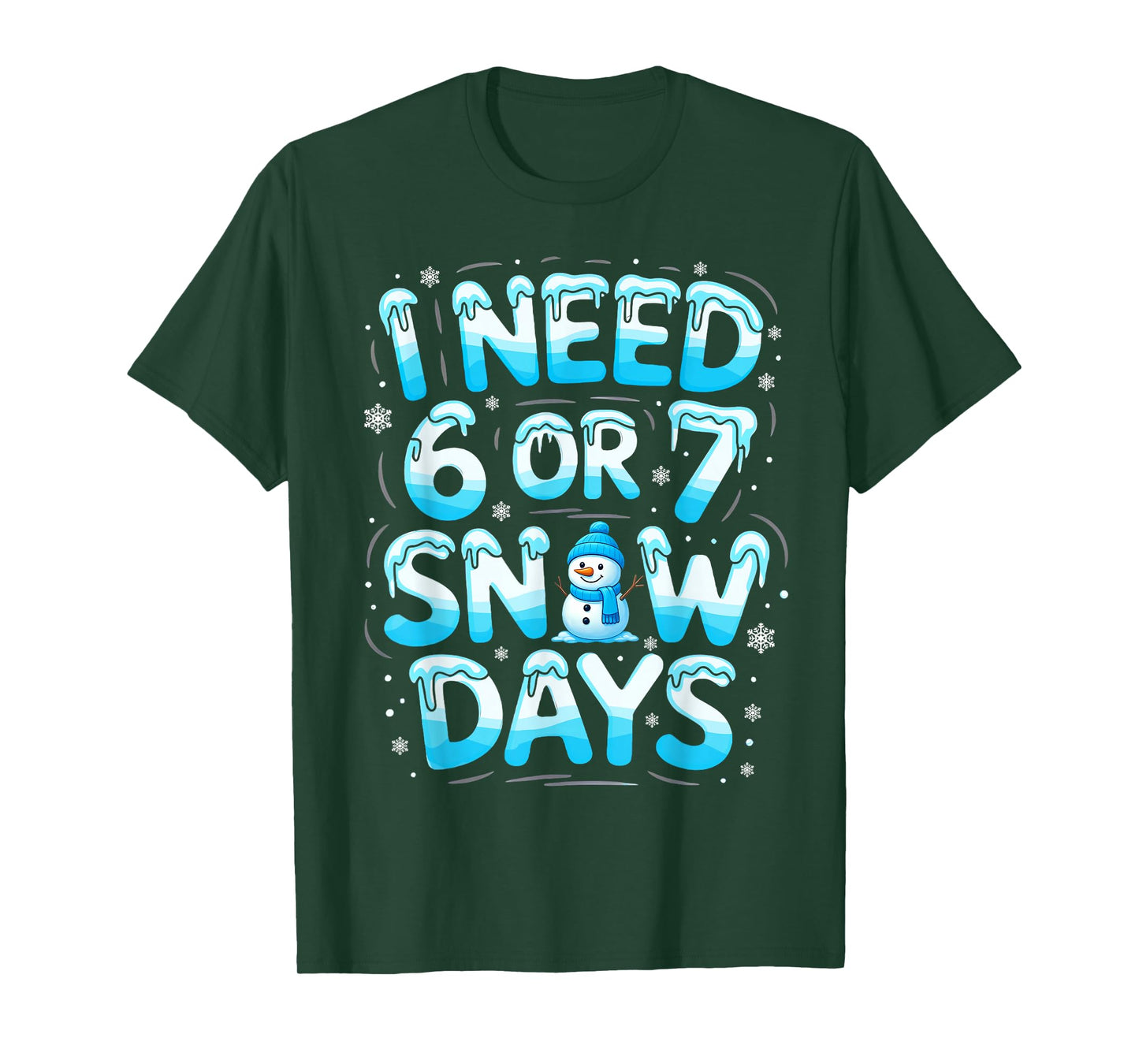 I Need 6 Or 7 Snow Days Funny Teachers Student Winter School T-Shirt