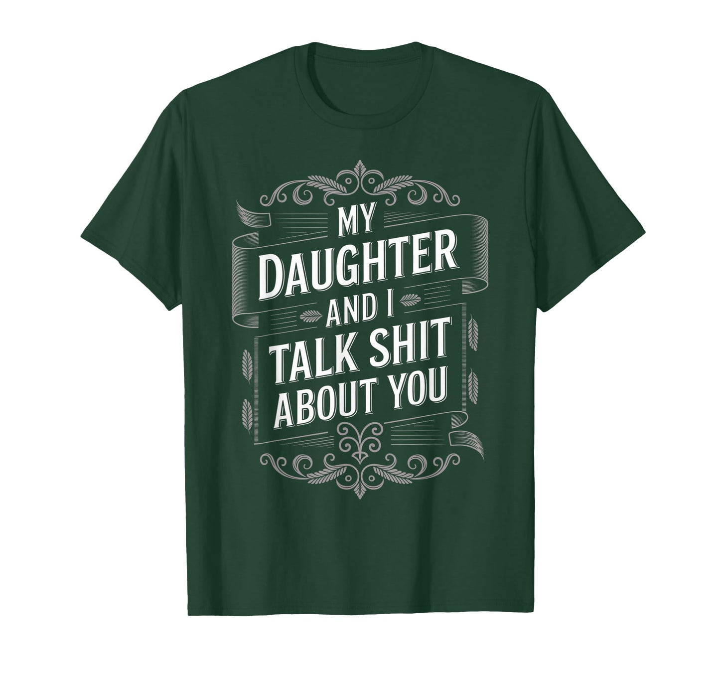 My Daughter and I Talk Shit About You Funny Fathers Day T-Shirt