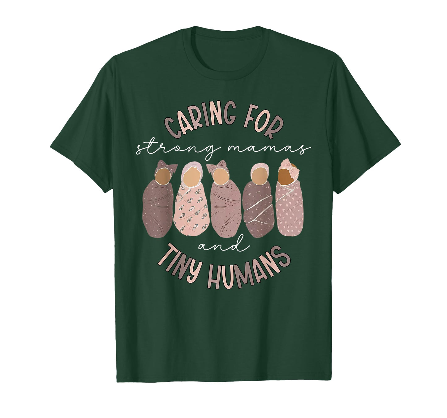 Caring For Strong Mamas And Tiny Humans Mother Baby Nurse T-Shirt