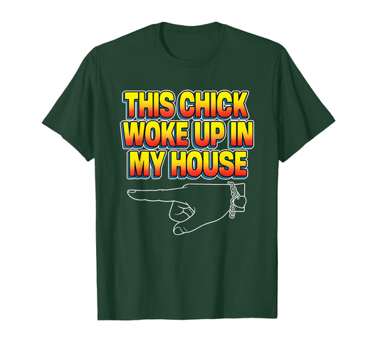 This Chick Woke Up in My House T-Shirt