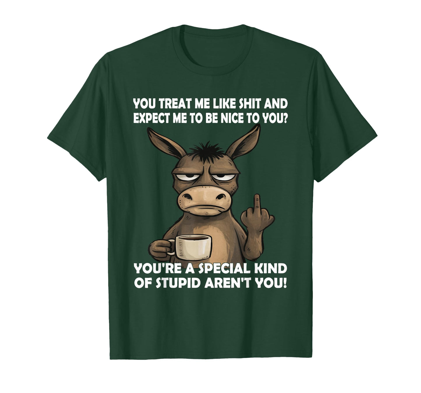 You Treat Me Like Shit and Expect Me to Be Nice to You T-Shirt