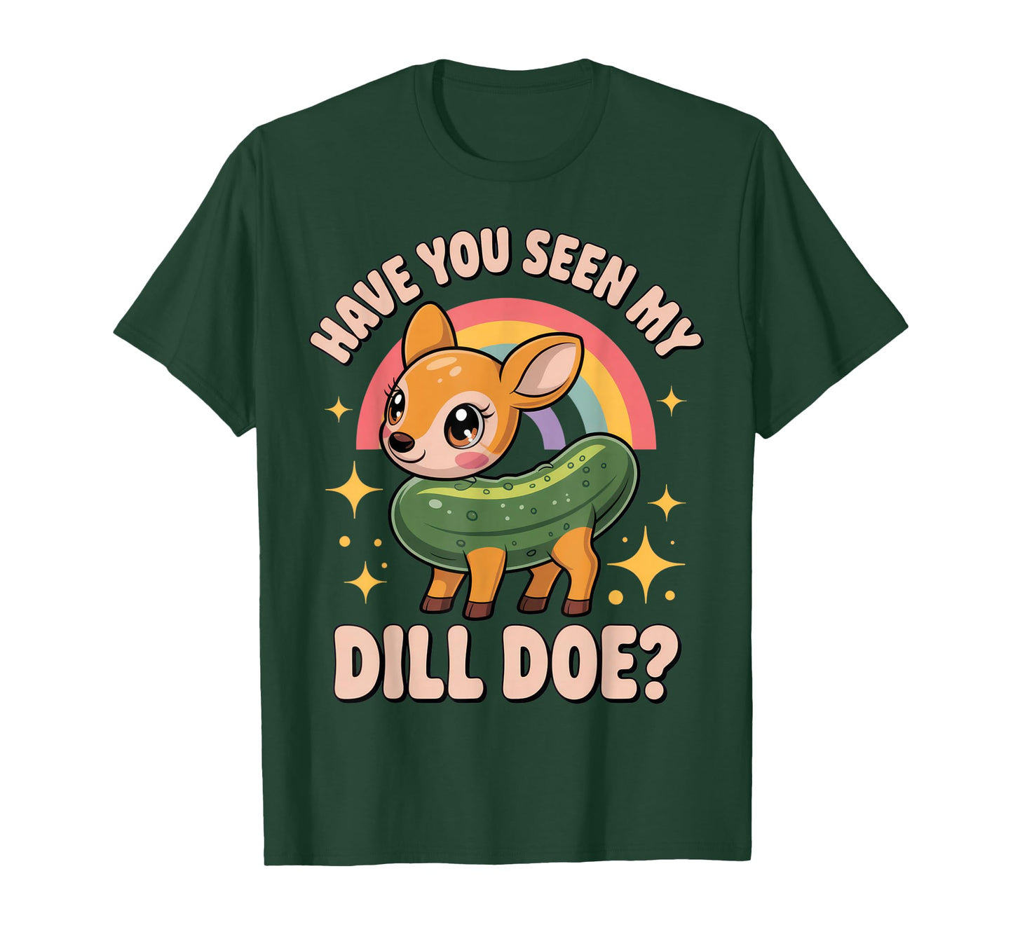 Have You Seen My Dill Doe? Funny Animal Lovers Rainbow Humor T-Shirt