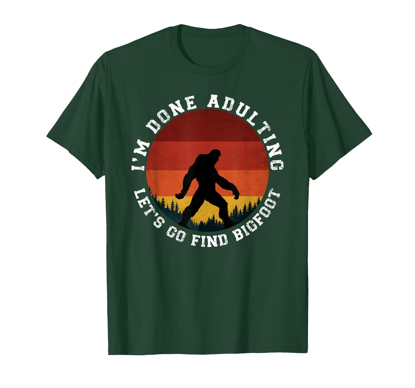I'm Done Adulting Let's Go Find Bigfoot Funny Yeti Sasquatch T-Shirt