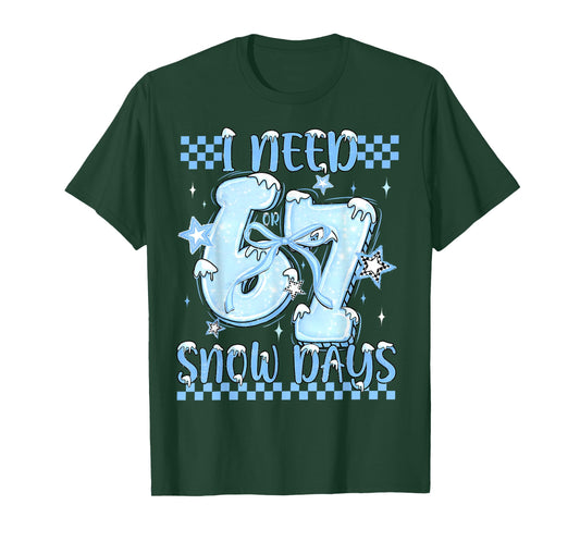 I Need 6 7 Snow Days Funny Snowy Day Teacher and School T-Shirt