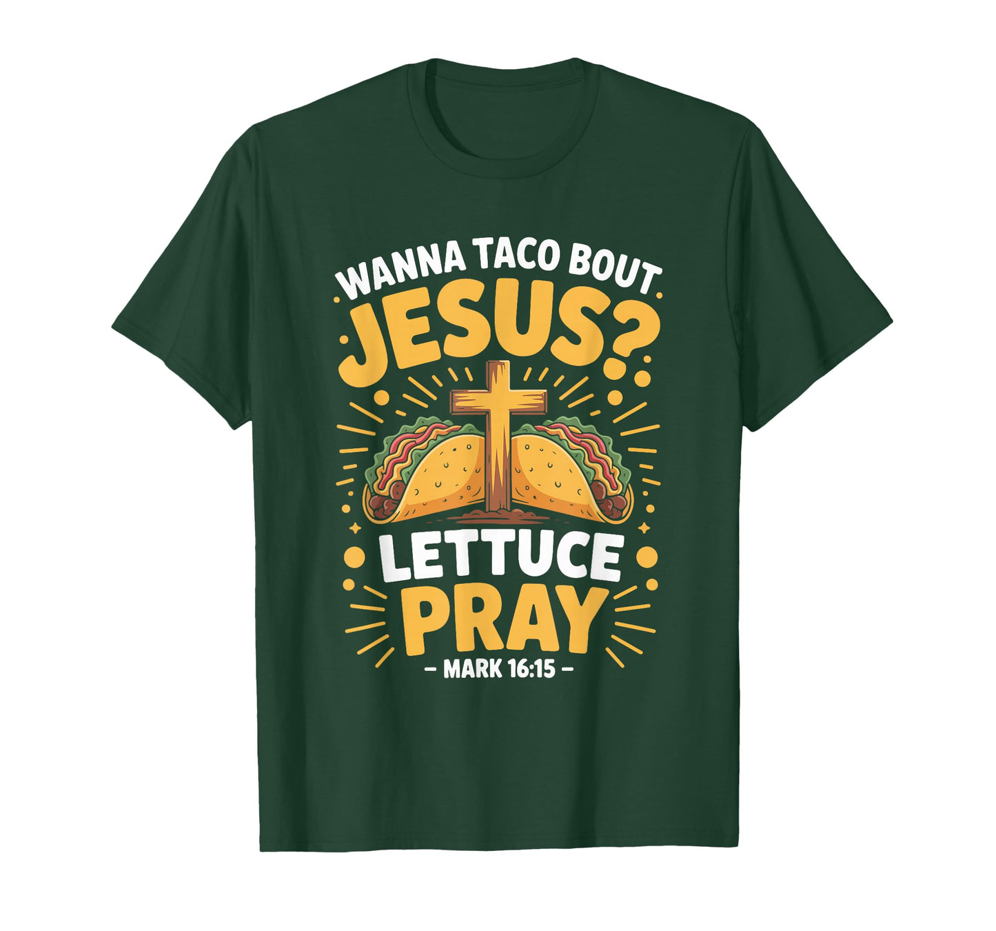 Wanna Taco Bout Jesus Pray Mark 16 15 T-Shirt