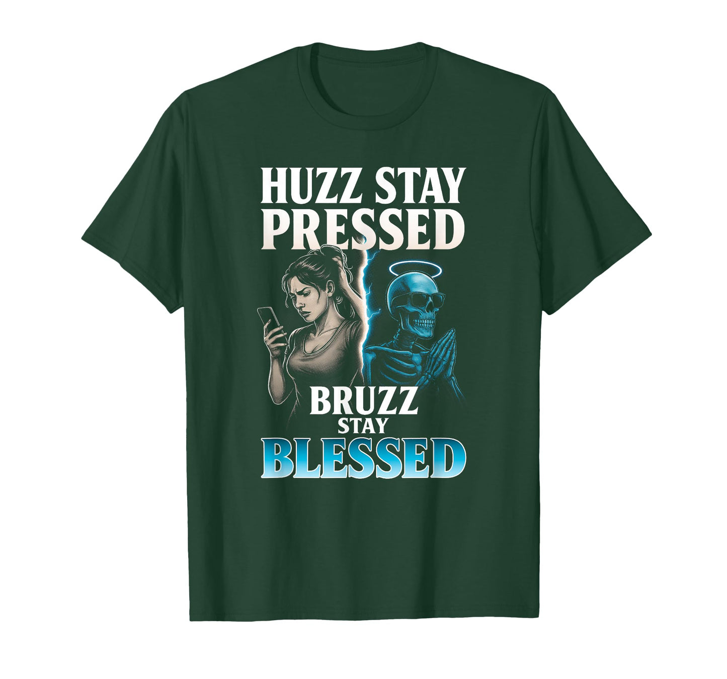 Huzz Stay Pressed Bruzz Blessed - Funny Skeleton Alpha Meme T-Shirt