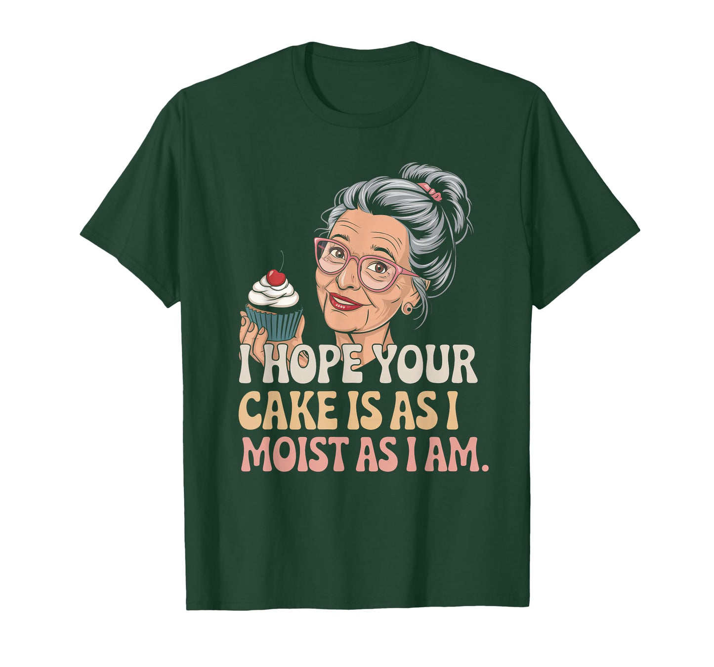 I Hope Your Cake Is As I Moist As I Am Adult Humor Women Men T-Shirt