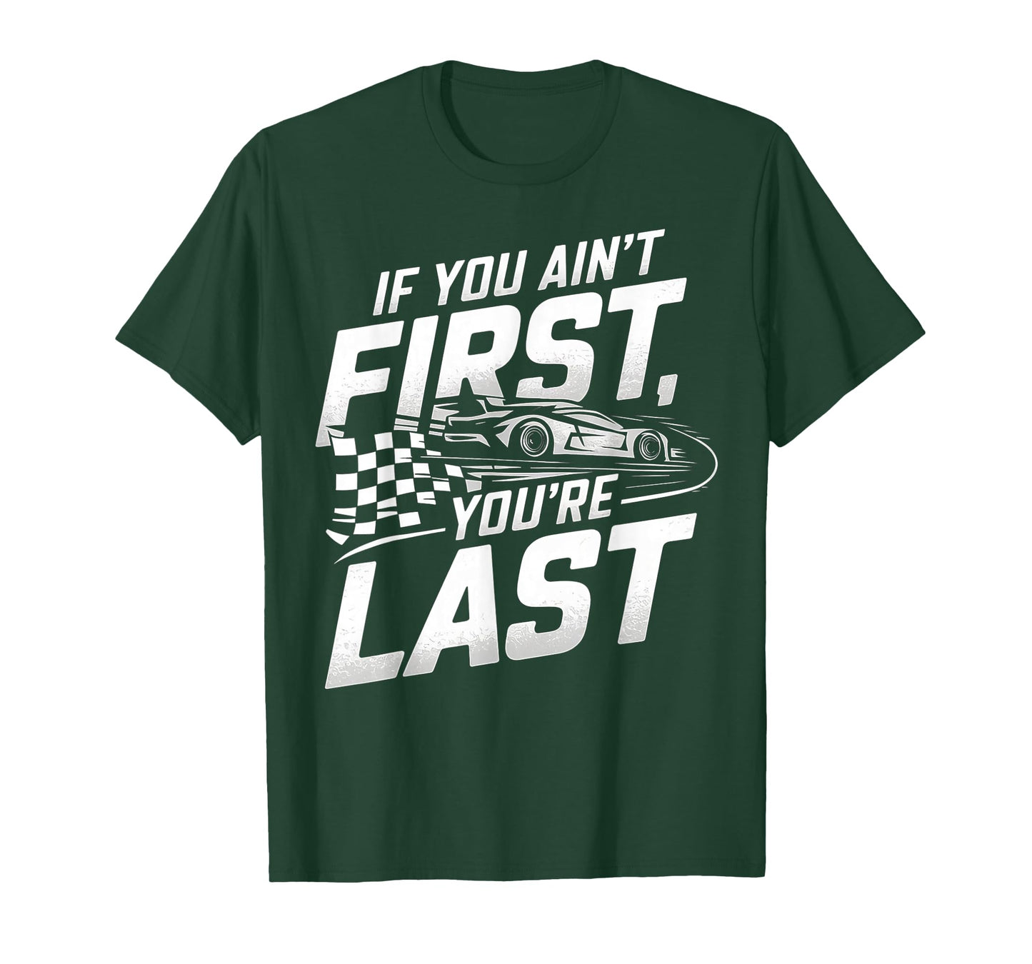 If You Ain't First, You're Last Car Racing Motor T-Shirt
