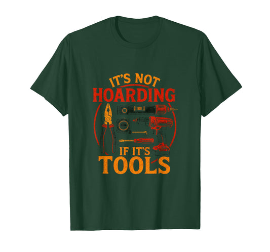 It's Not Hoarding If It's Tools - Funny Woodworking T-Shirt