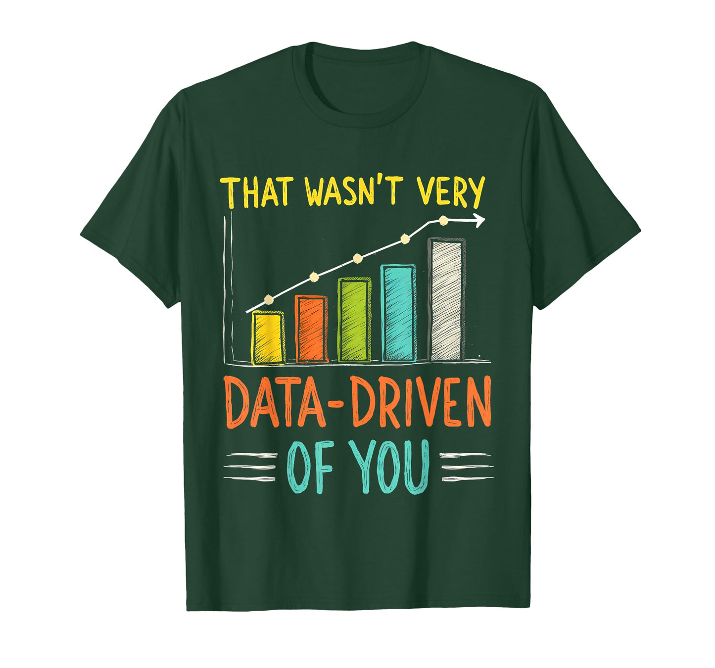 Humorous Data Analyst That Wasn't Very Data Driven of You T-Shirt