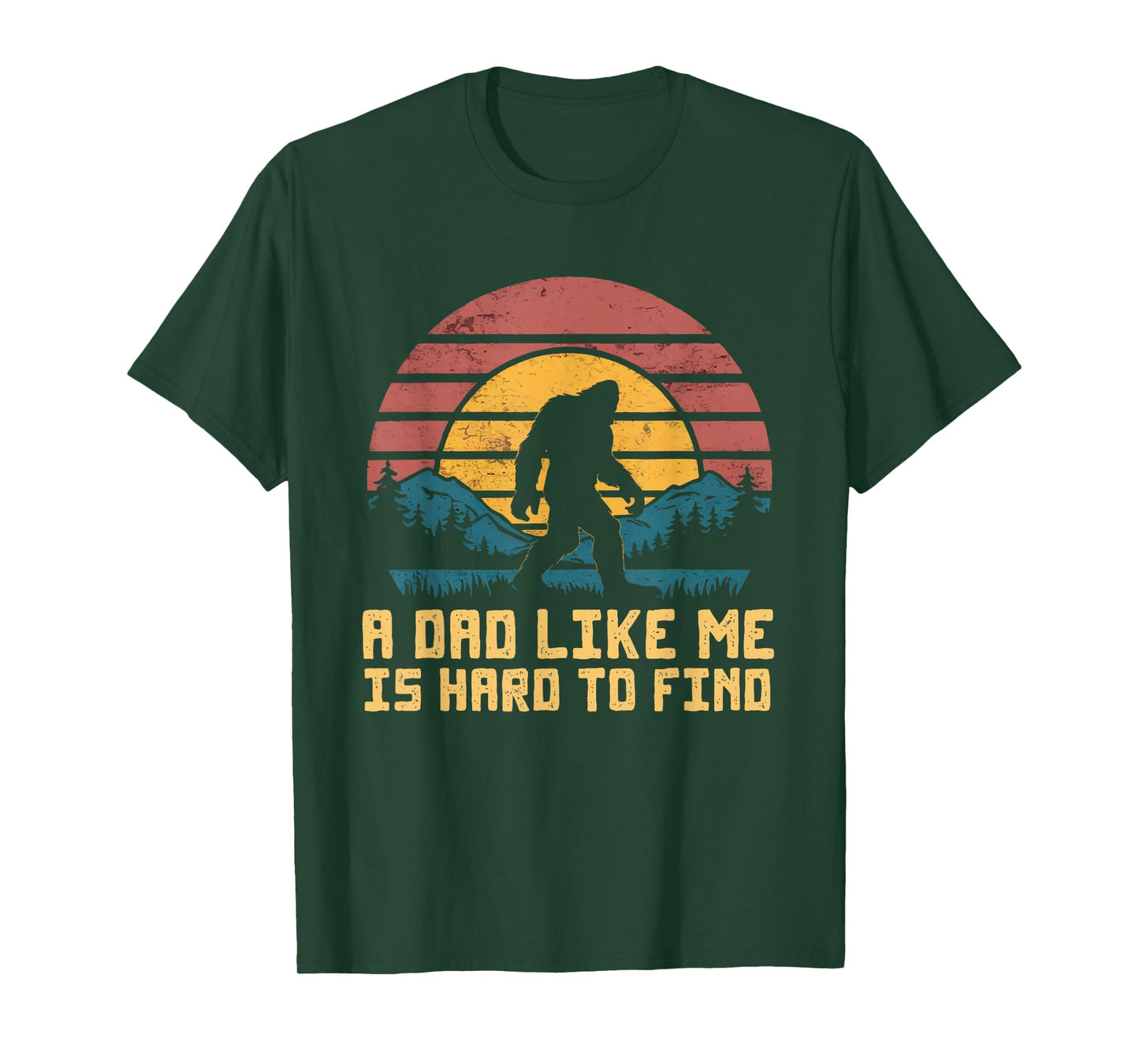 Bigfoot Dad Dad Like Me Is Hard To Find Sasquatch Funny T-Shirt