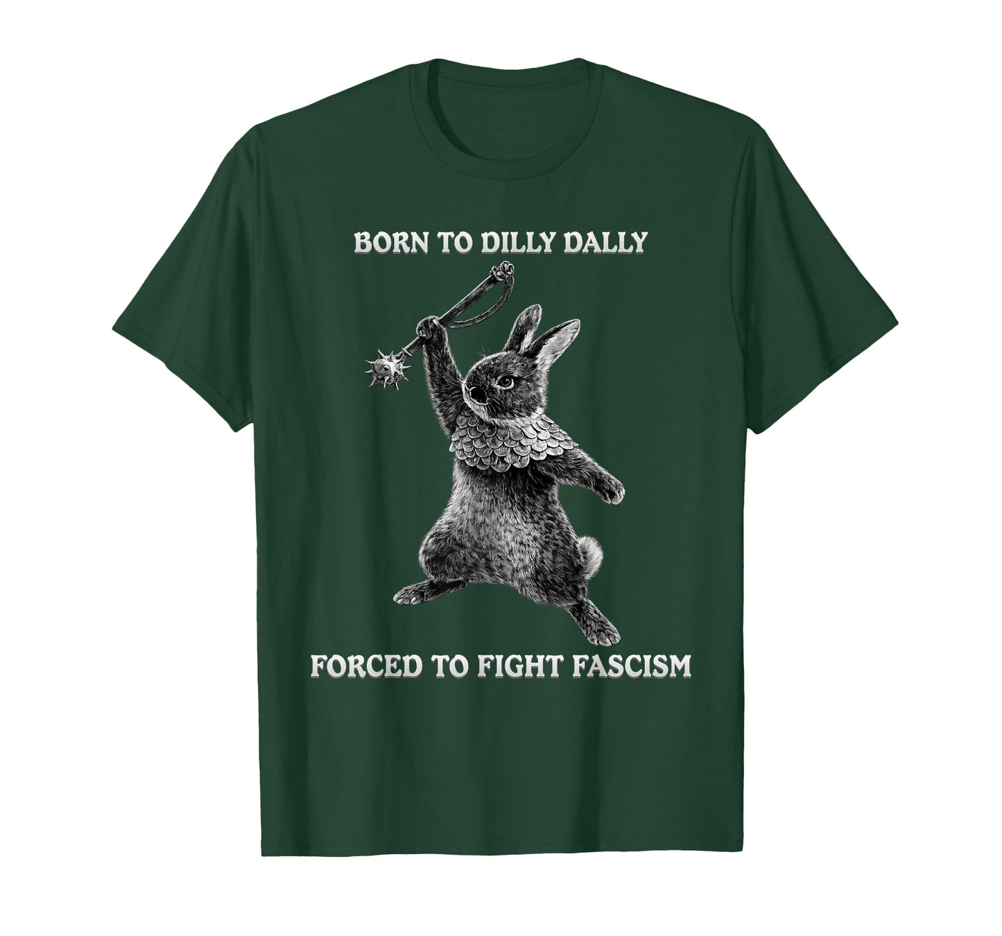 Funny Born to Dilly Dally, Forced to Fight Fascism Bunny T-Shirt