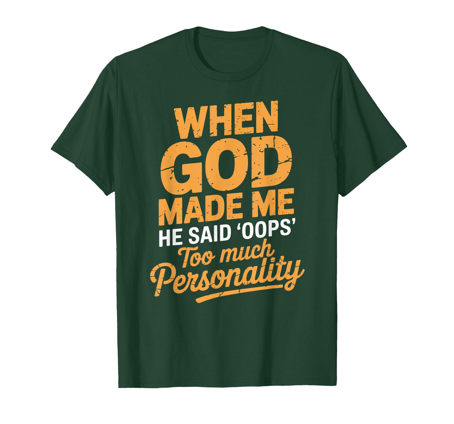 When God Made Me He Said Oops Too Much Personality T-Shirt