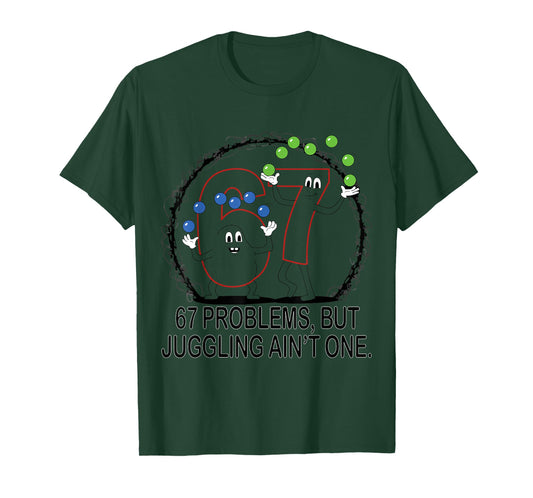 67 Problems But Juggling Ain't One T-Shirt