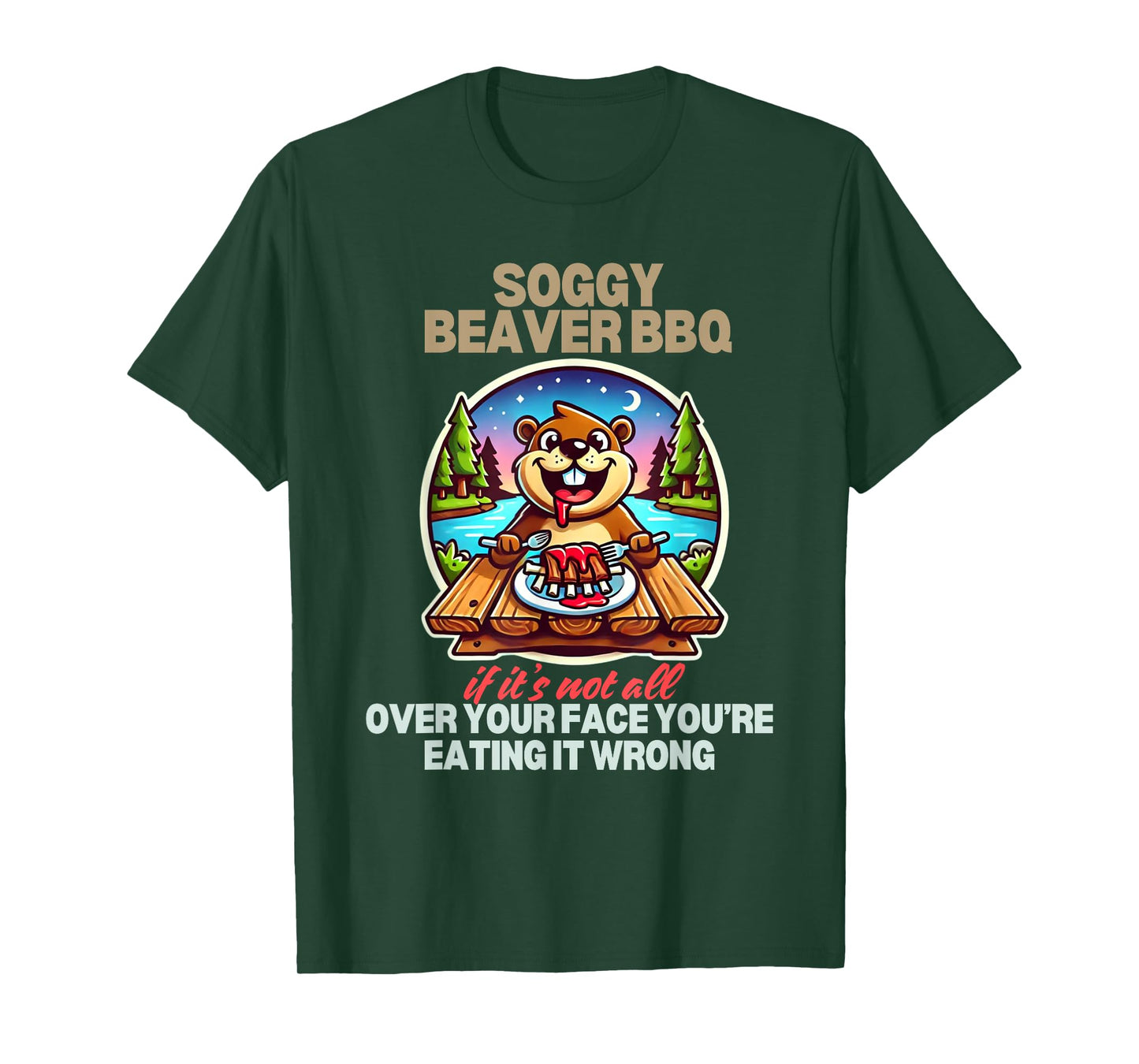 Soggy Beaver BBQ If It's Not All Over Your Face Beaver T-Shirt
