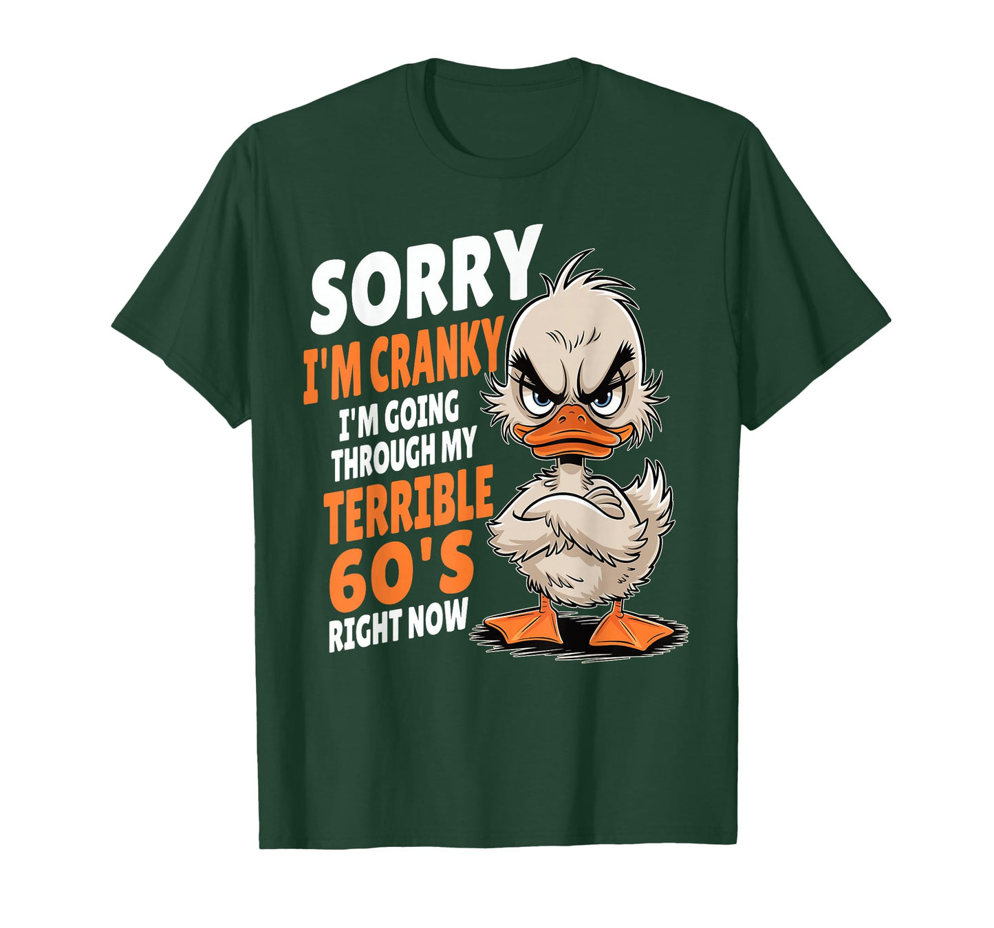 Duck Sorry I'm Cranky I'm Going Through My Terrible 60's T-Shirt