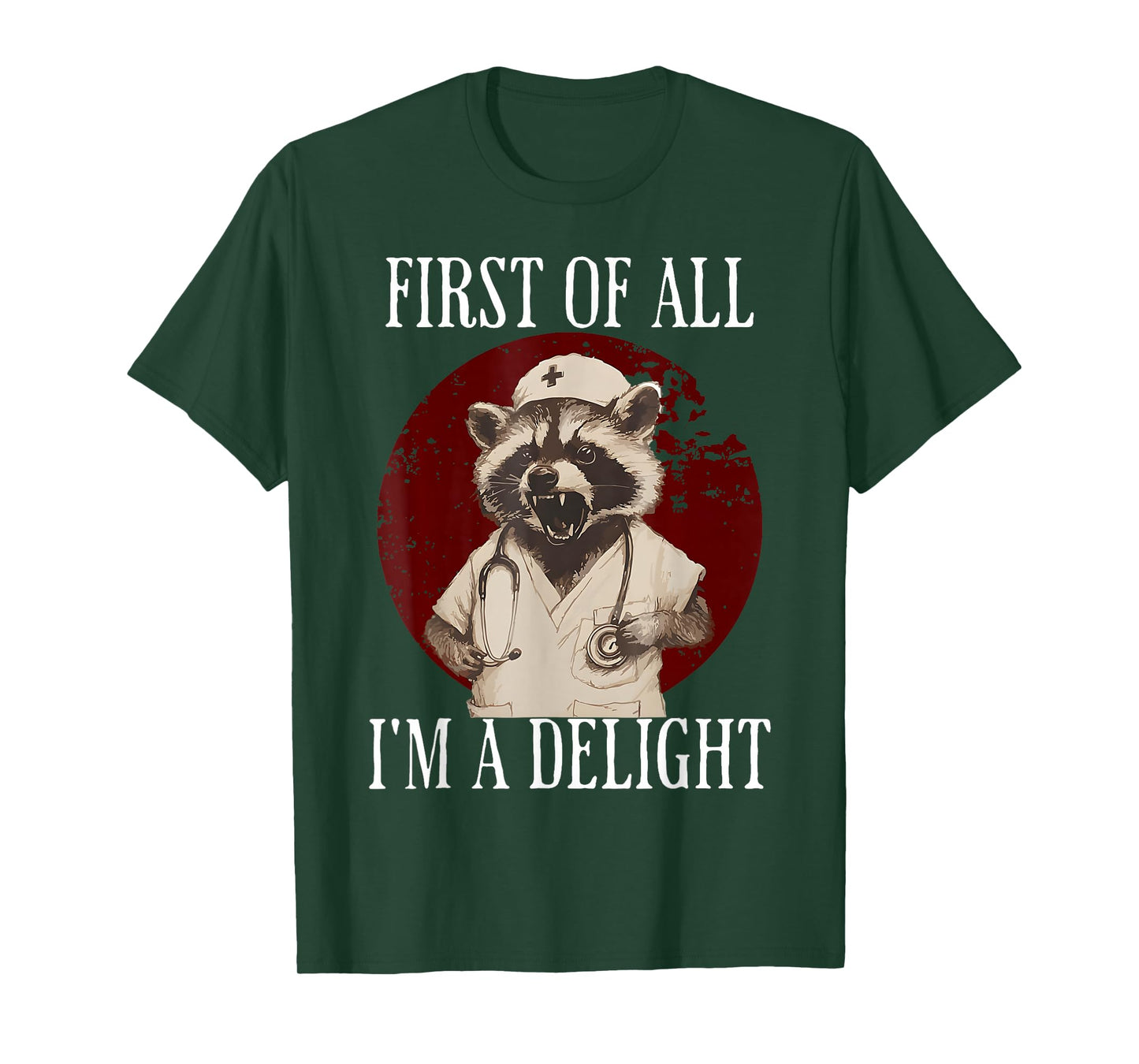 First Of All I'm A Delight Raccoon Nurse Funny Raccoon T-Shirt