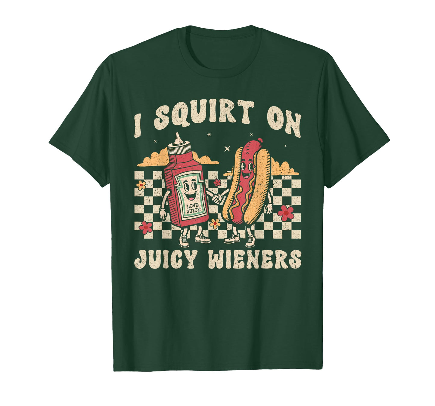 I Squirt On Juicy Wieners Funny Saying Adult Humor Men Women T-Shirt