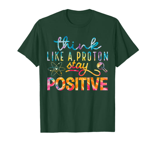 Think Like A Proton Stay Positive Periodic Table Teacher T-Shirt