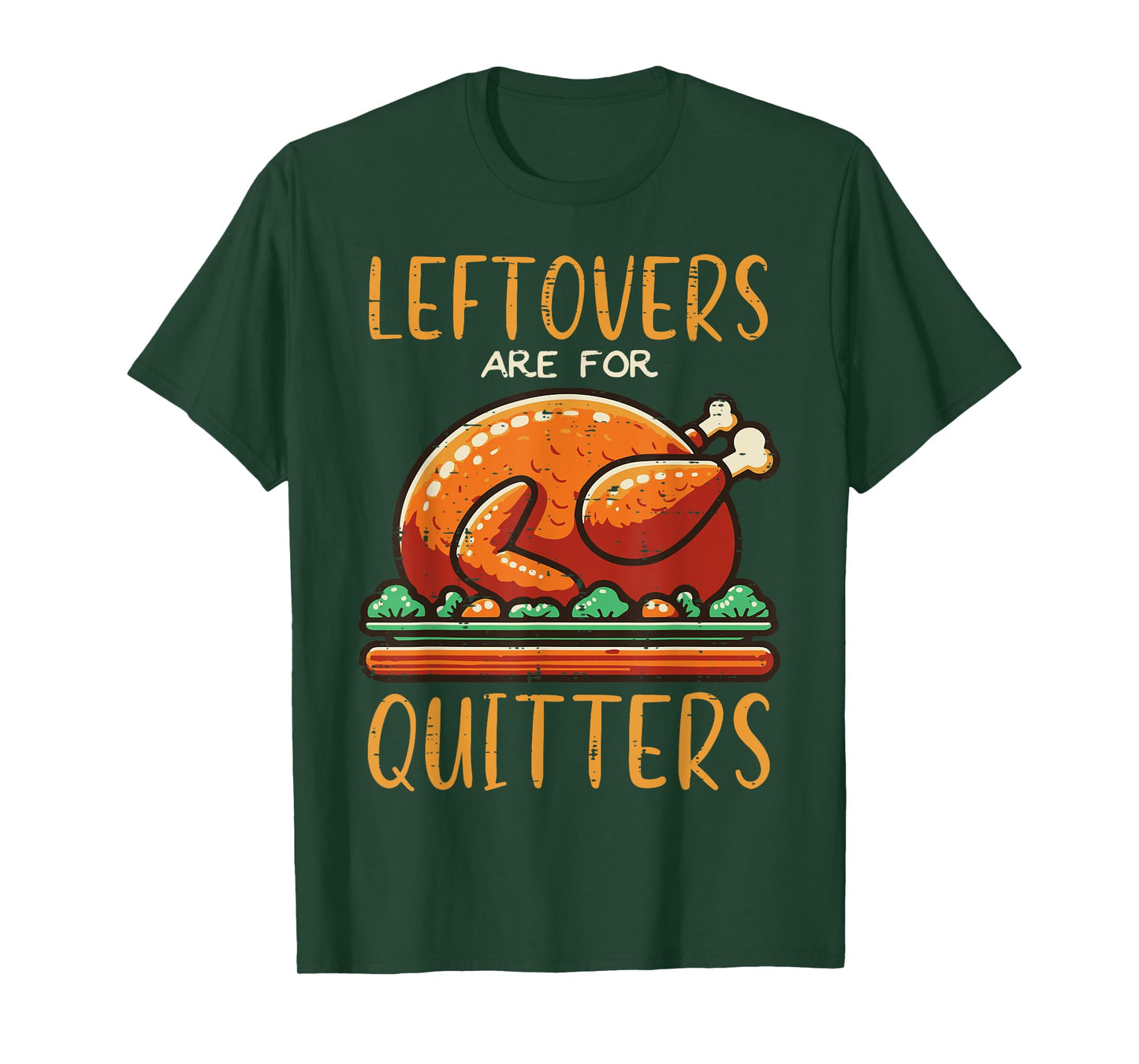 Thanksgiving Leftovers Are For Quitters Funny Men Women Kids T-Shirt