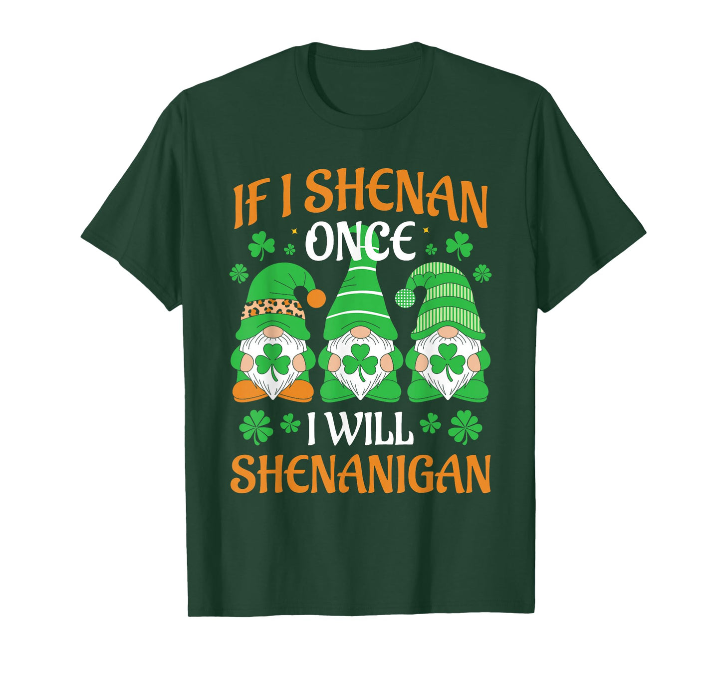If I Shenan Once I'll Shenanigan Gnomies St Patricks Day T-Shirt