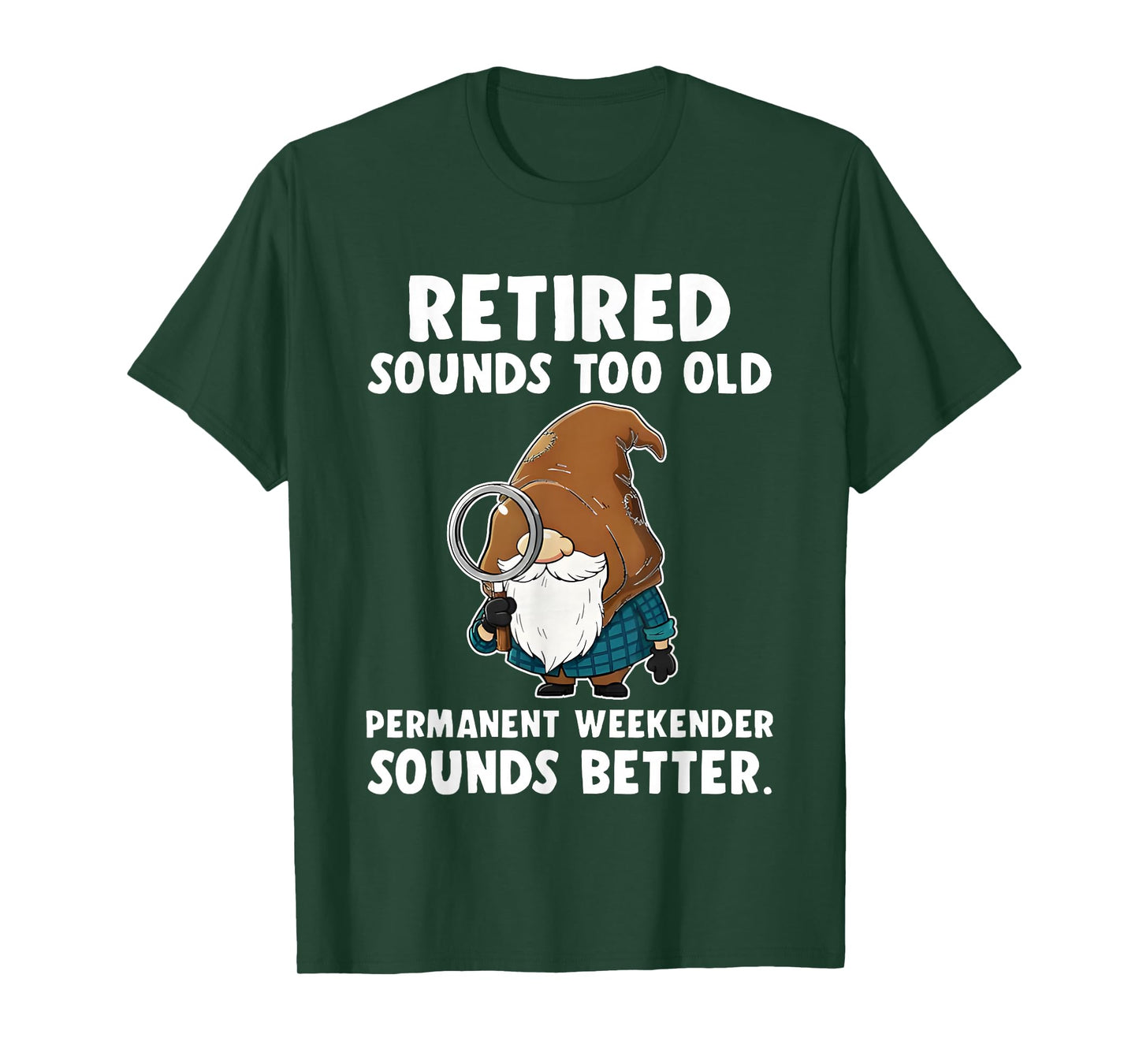 Gnome Retired Sounds Too Old Permanent Weekender Sounds T-Shirt