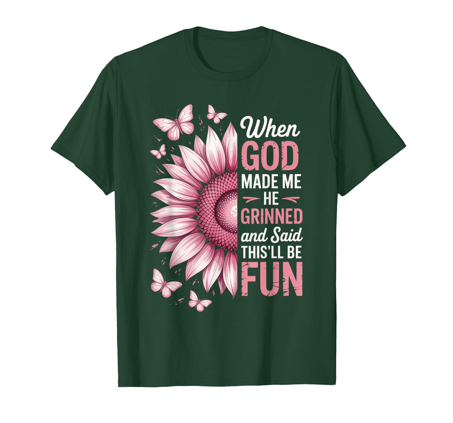 When God Made Me He Grinned Said This'll Be Fun Sarcastic T-Shirt