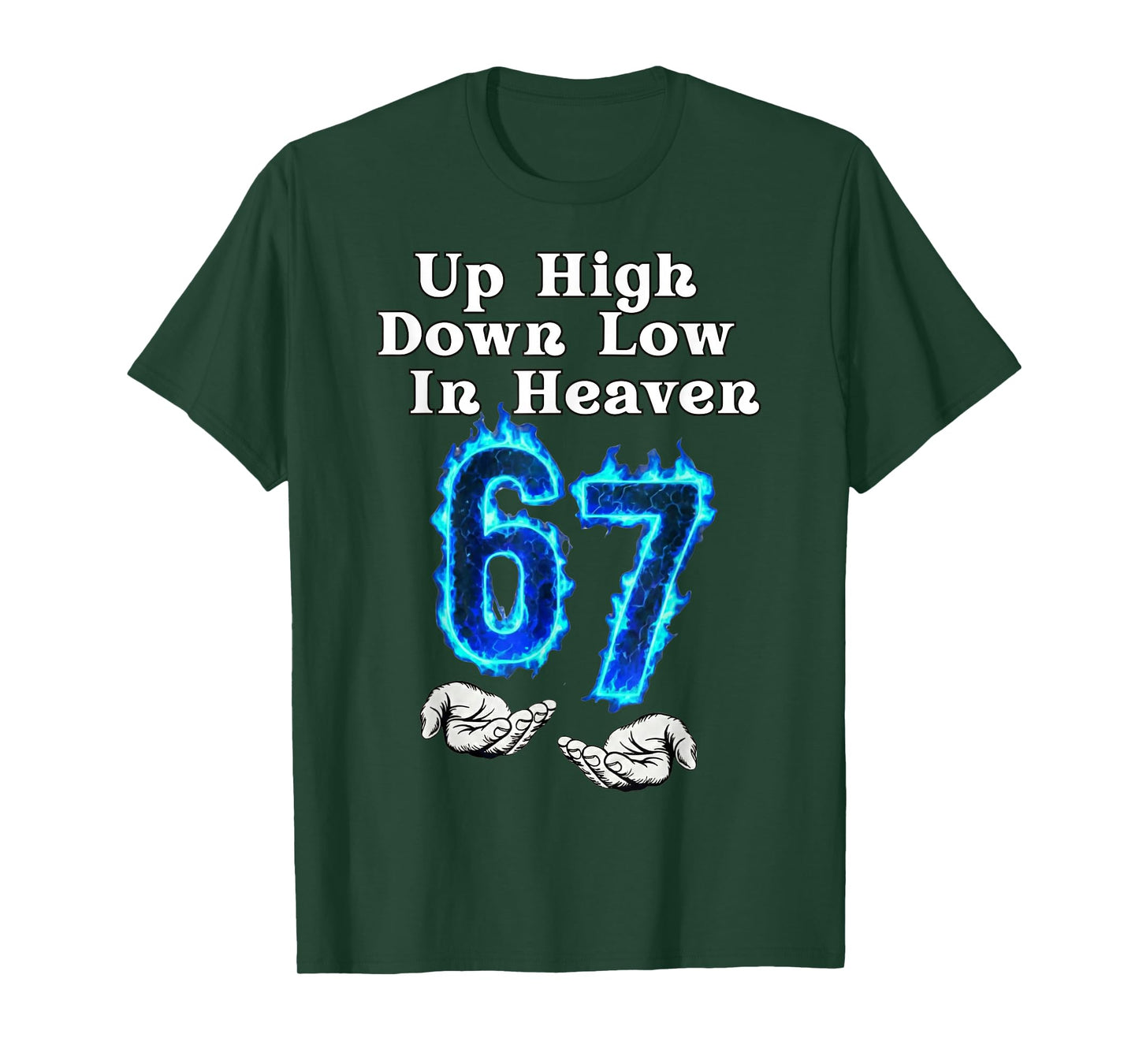 Up High Down Low in Heaven 67 Meme 6 7 Hands Six Seven Funny T-Shirt