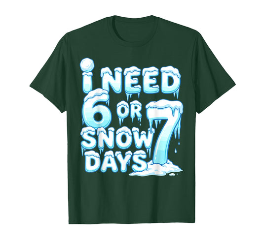 I Need 6 7 Snow Days Funny Snowy Day 67 Teacher Student T-Shirt