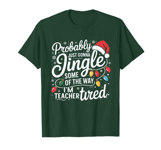 Probably Just Gonna Jingle Some of The Way I'm Teacher Tired T-Shirt