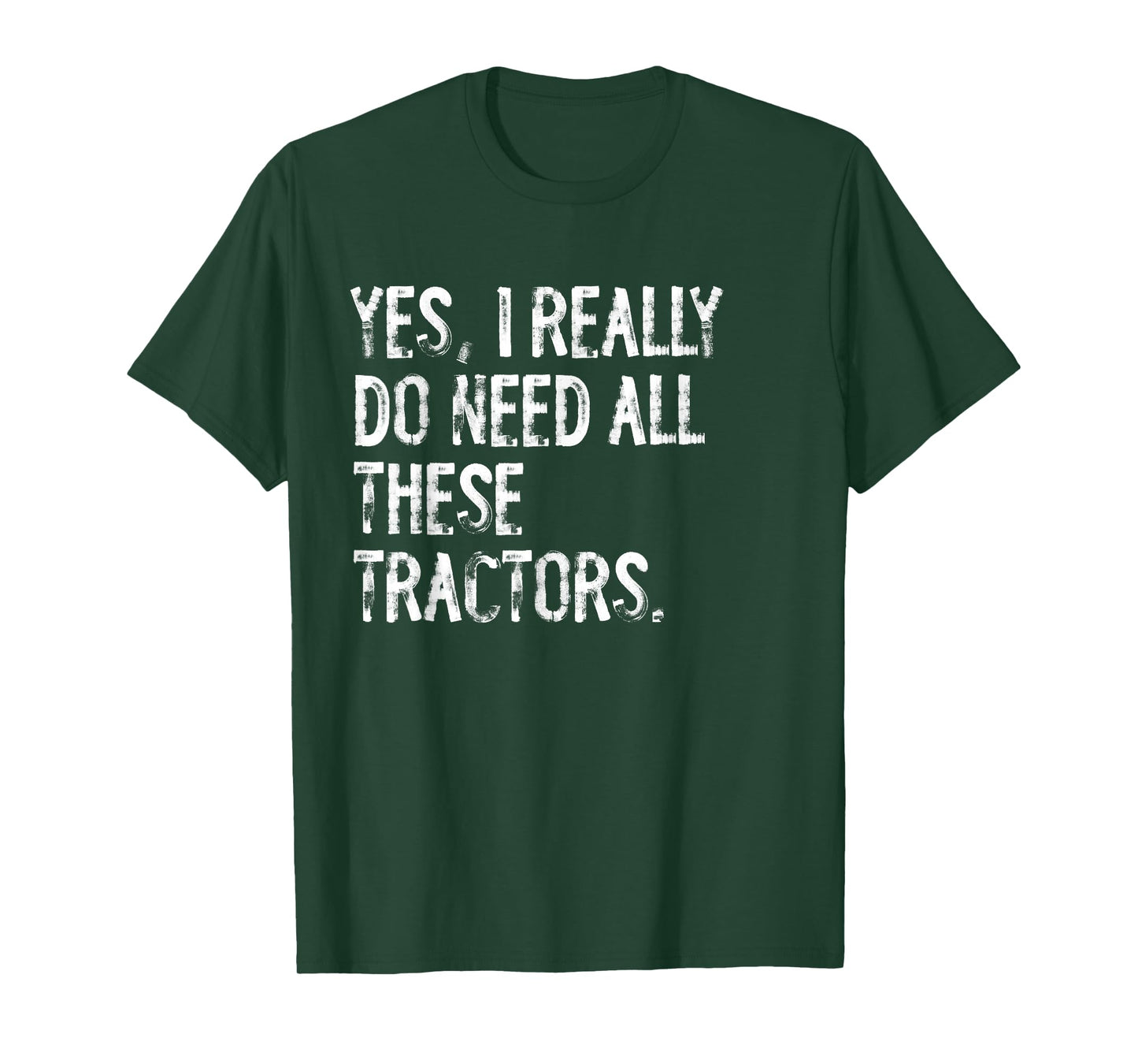 Yes I Really Do Need All These Tractors T-Shirt