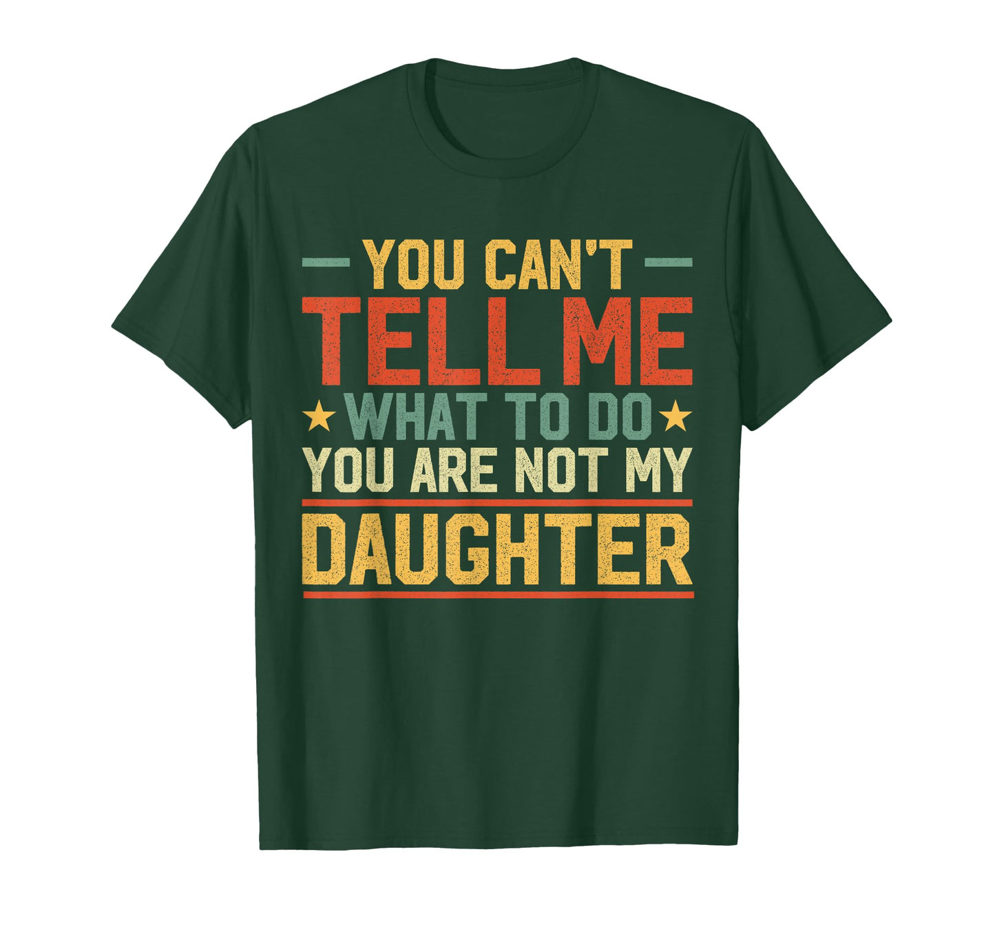 You Cant Tell Me What to Do You are Not My Daughter Parents T-Shirt