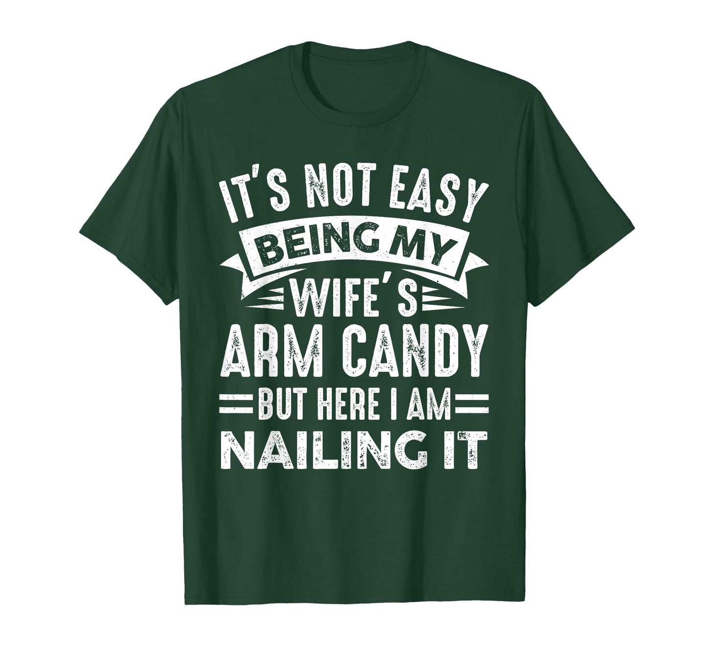 Funny Husband It's Not Easy Being My Wife's Arm Candy Men T-Shirt