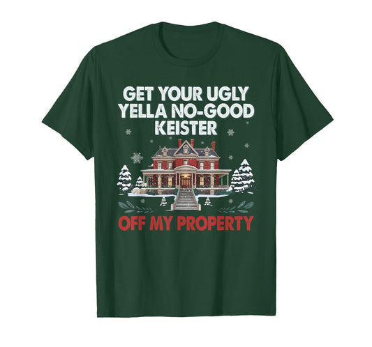 Funny Get Your Ugly Yella No-Good Keister Off My Property T-Shirt