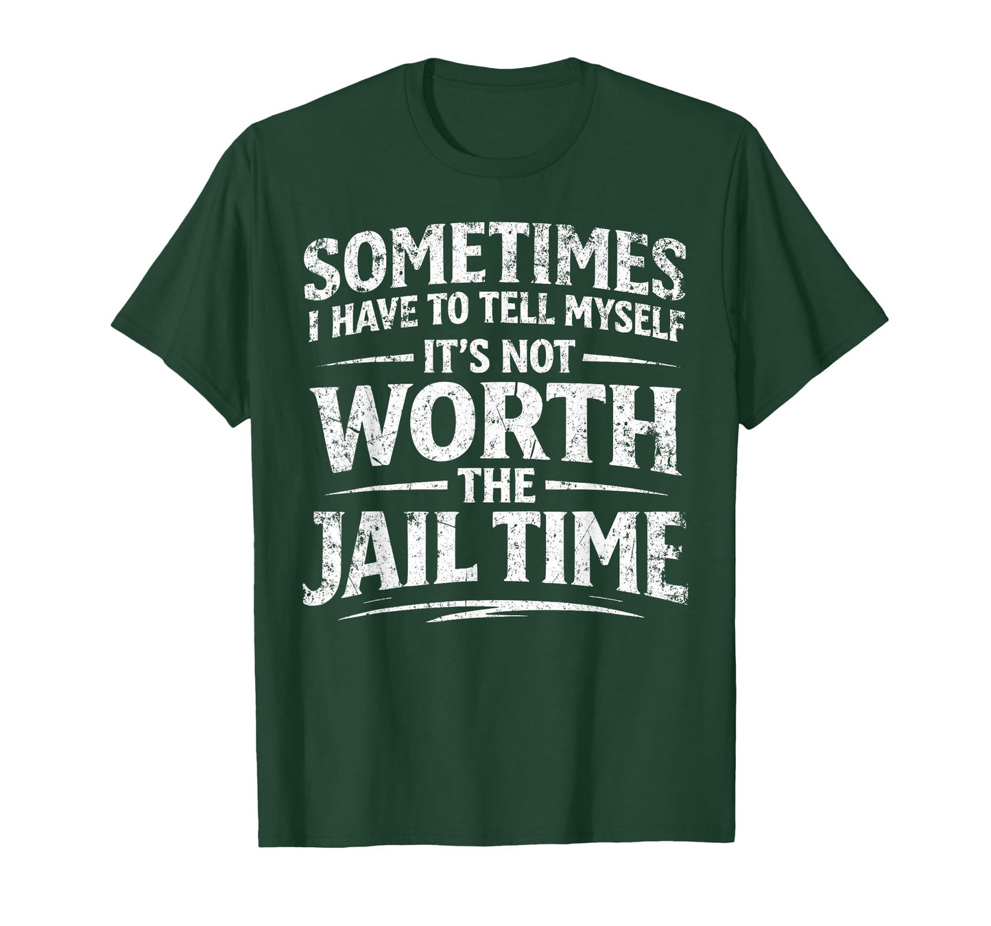 Funny Sarcastic Graphic for Men It's Not Worth The Jail Time T-Shirt