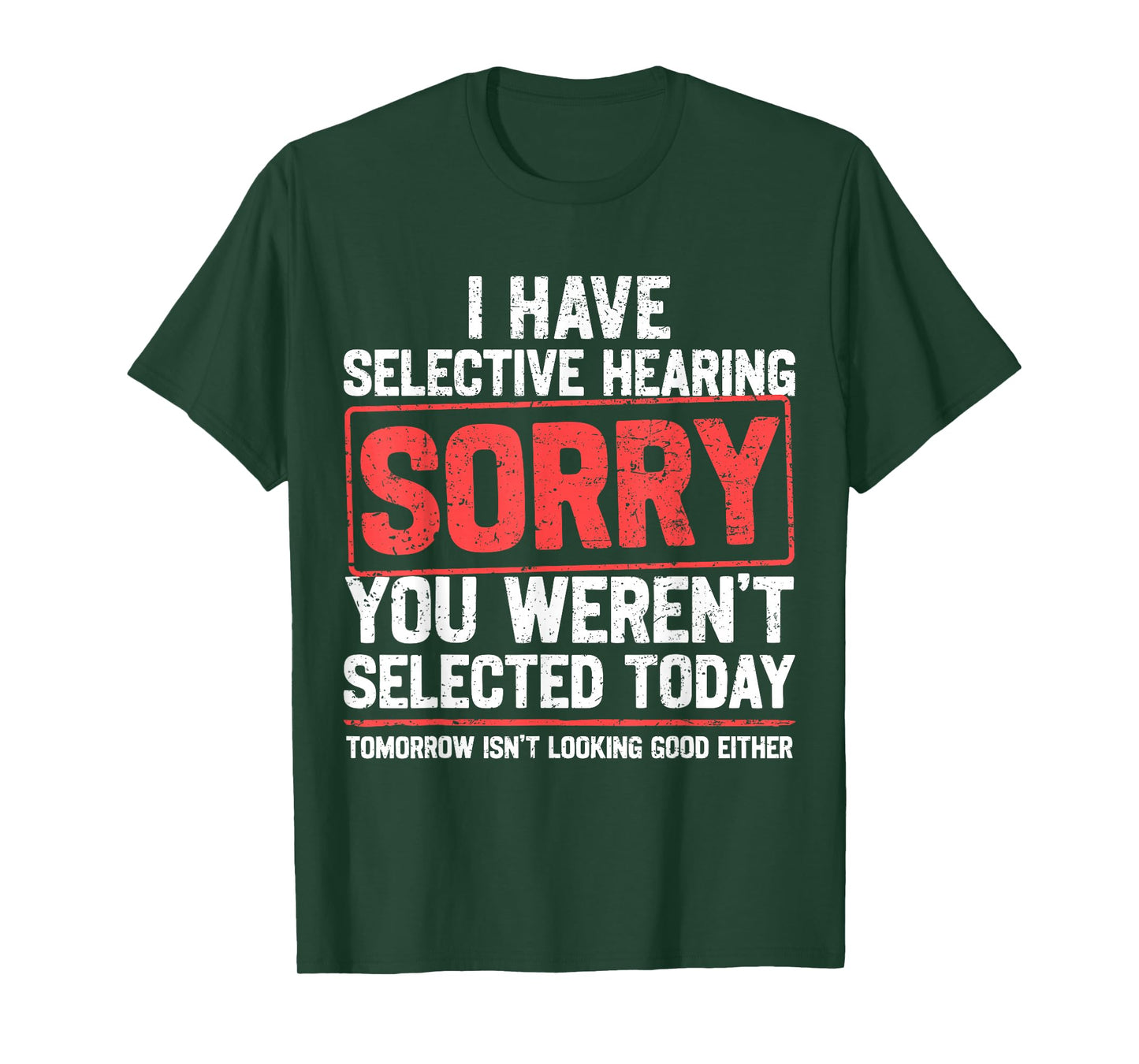 I Have Selective Hearing Funny Sarcastic Dad Grandpa Joke T-Shirt