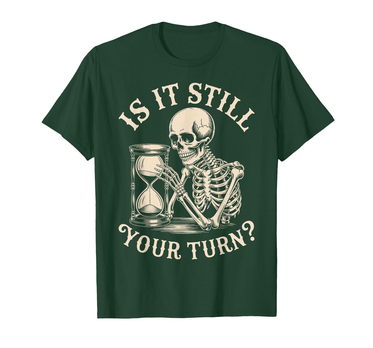 is It Still Your Turn Funny Skeleton Waiting Quote Meme T-Shirt