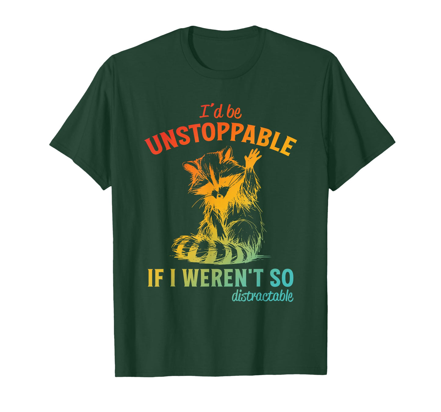 I'd Be Unstoppable, If I Weren't So Distractable T-Shirt