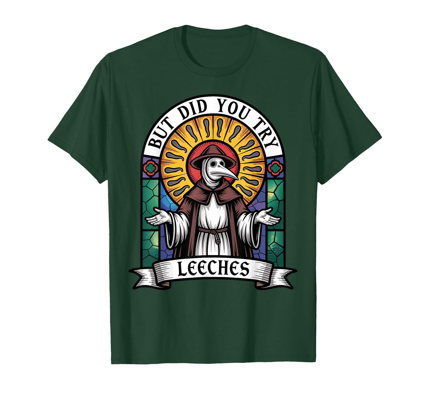 Mediaeval Plague Doctor But Did You Try Leeches T-Shirt