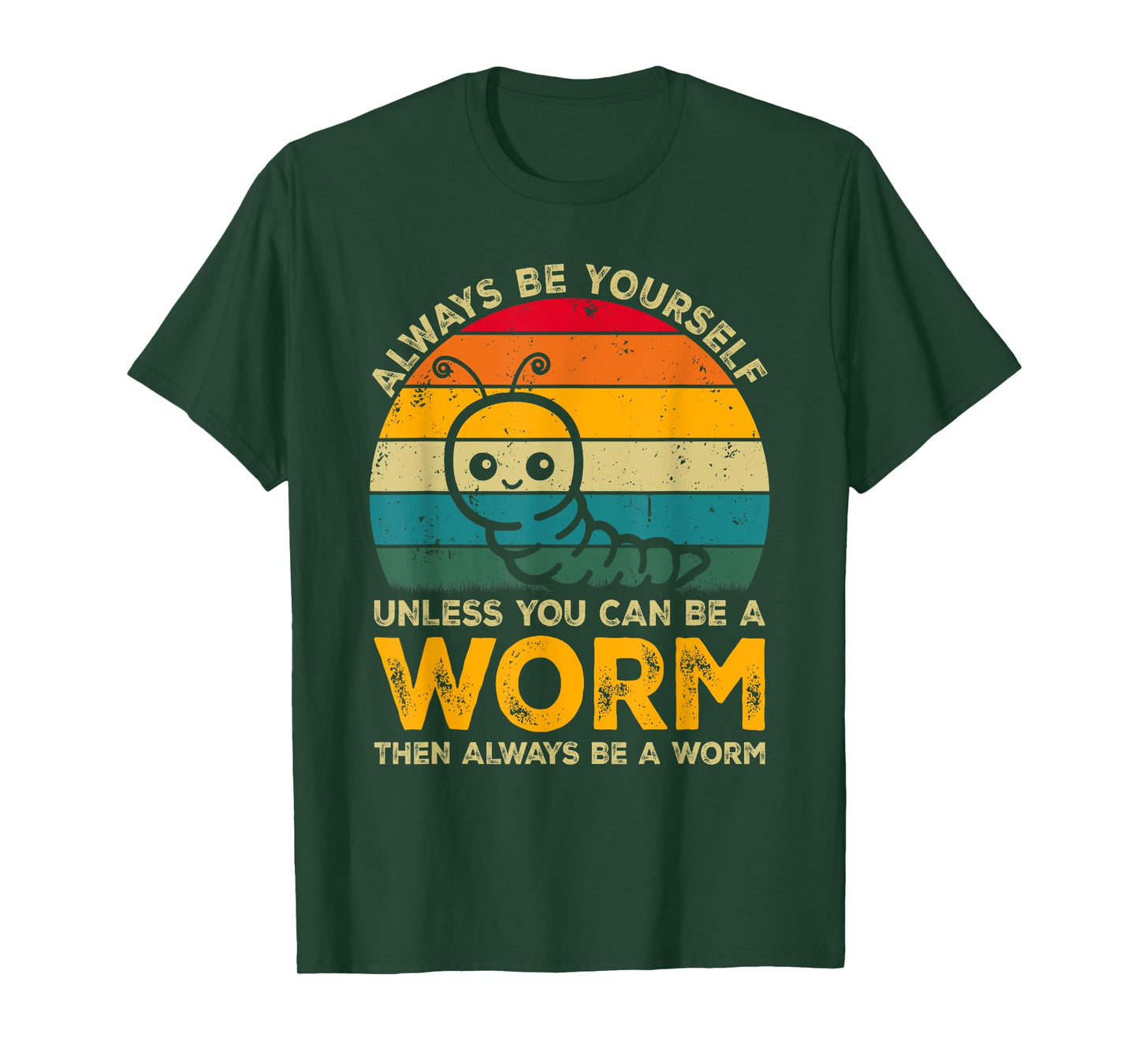 Always Be Yourself Unless You Can Be A Worm, Funny Worm T-Shirt