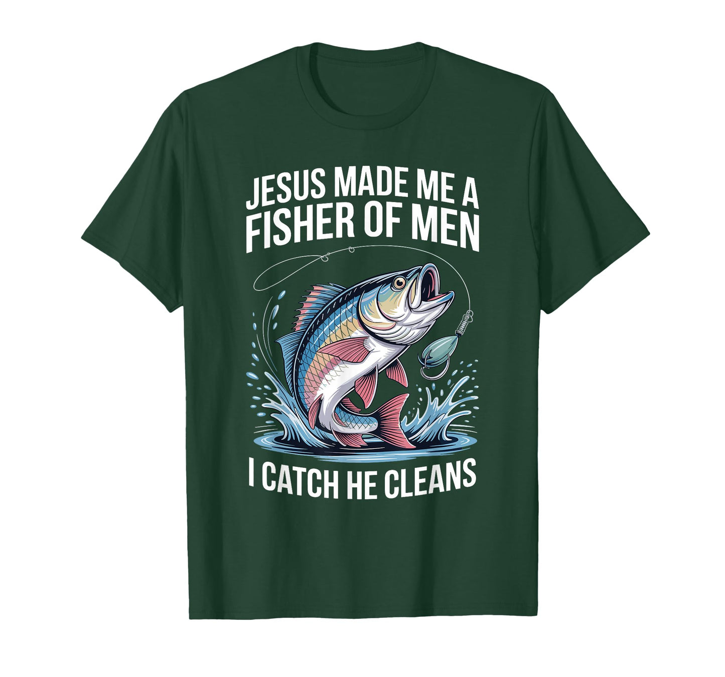 Jesus Made Me A Fisher of Men I Catch He Cleans T-Shirt