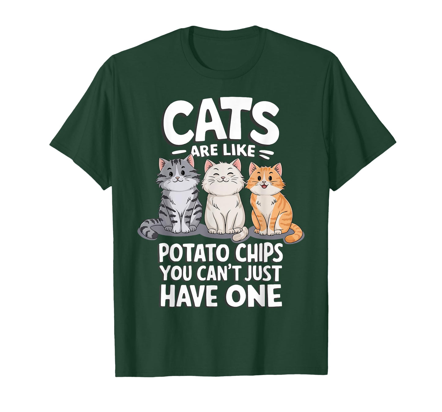 Cats Are Like Potato Chips You Cant Just Have One T-Shirt
