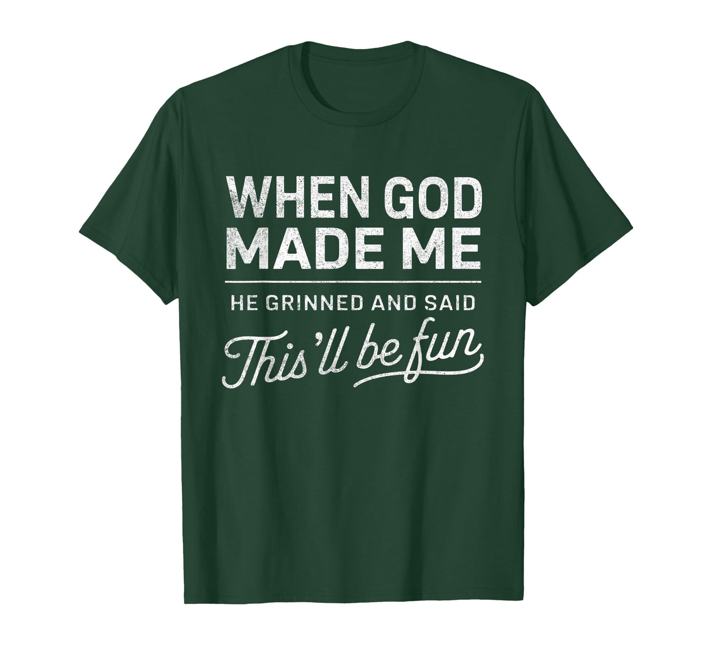 When God Made Me He Said This'll Be Fun Christian Funny T-Shirt