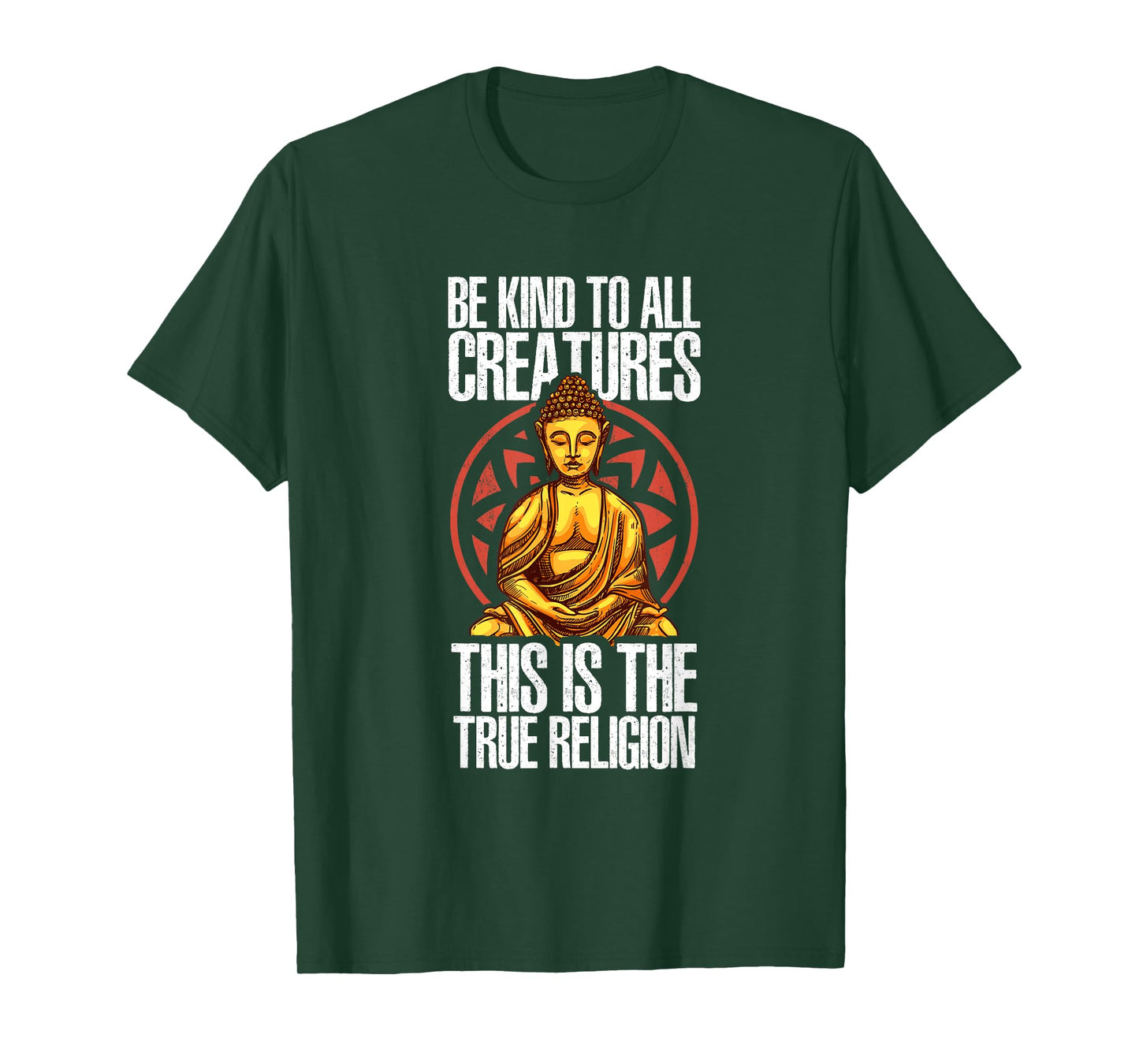 Be Kind To All Creatures This Is The Religion True | Buddha T-Shirt