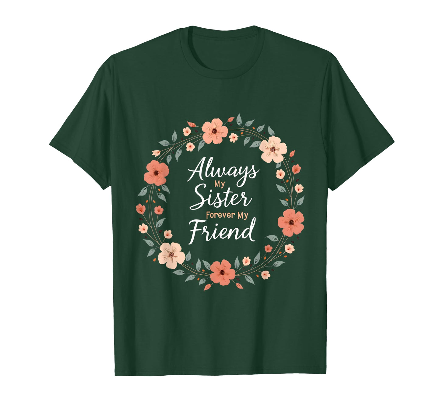 Always My Sister Forever My Friend Floral Wreath T-Shirt