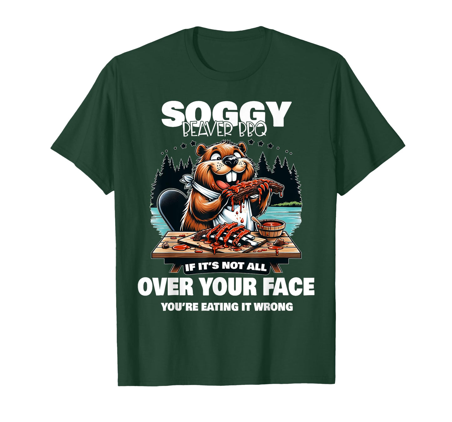 Soggy Beaver BBQ If It's Not All Over Your Face Beaver T-Shirt