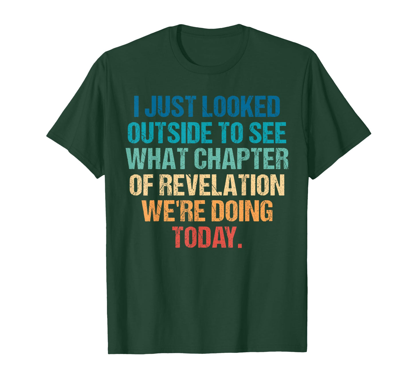 I Just Looked Outside to See What Chapter of Revelation T-Shirt