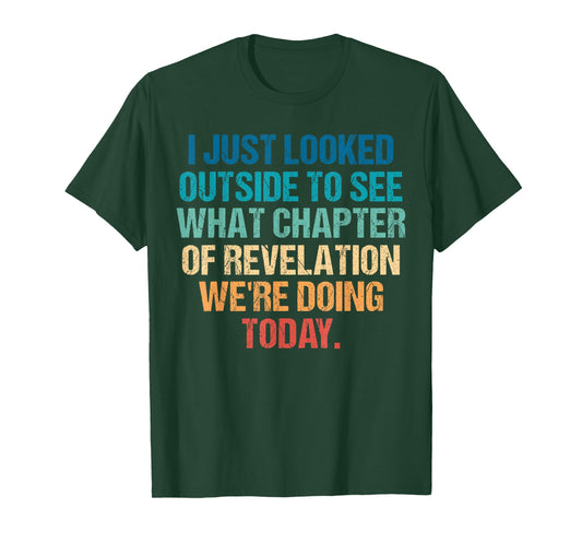 I Just Looked Outside to See What Chapter of Revelation T-Shirt