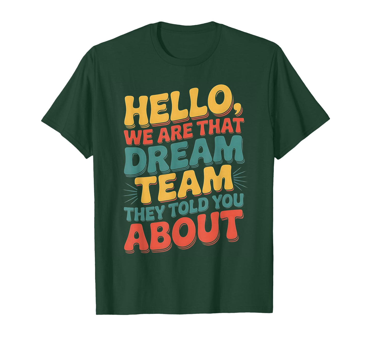Hello we are That Dream Team They Told You About T-Shirt