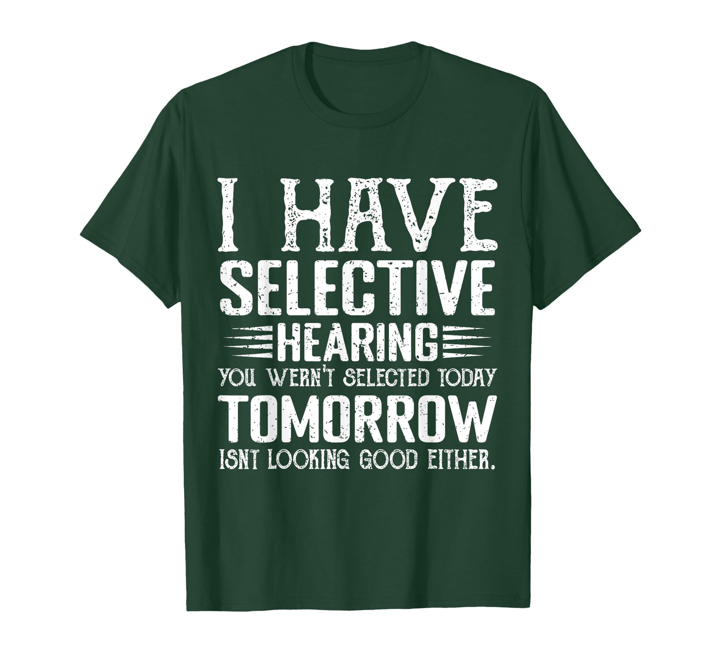 i have selective hearing you weren't selected today funny T-Shirt